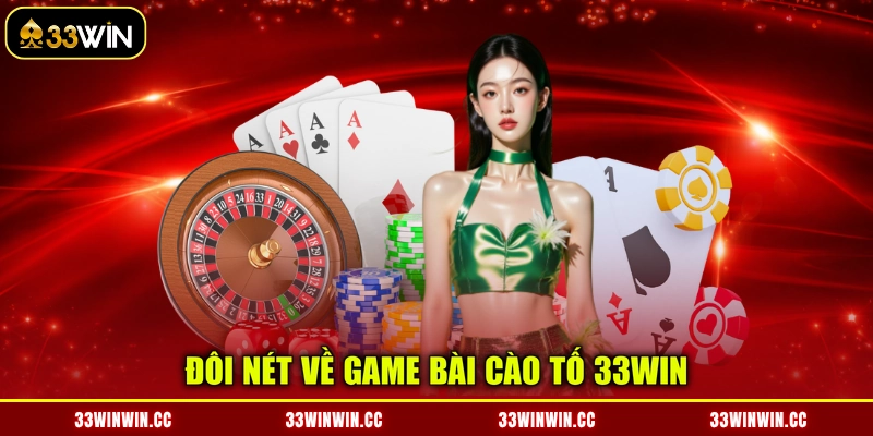 Đôi nét về game bài Cào Tố 33WIN