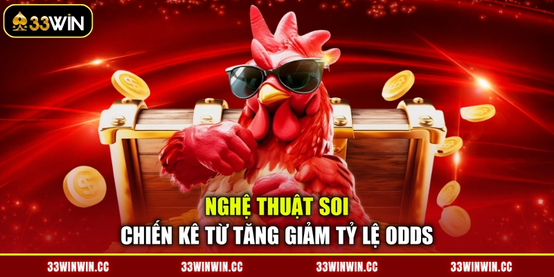 Nghệ thuật soi chiến kê từ tăng giảm tỷ lệ odds
