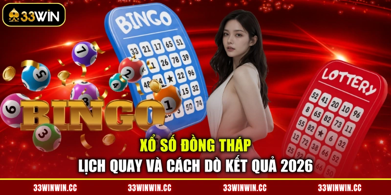 Xổ Số Đồng Tháp - Lịch Quay Và Cách Dò Kết Quả 2026